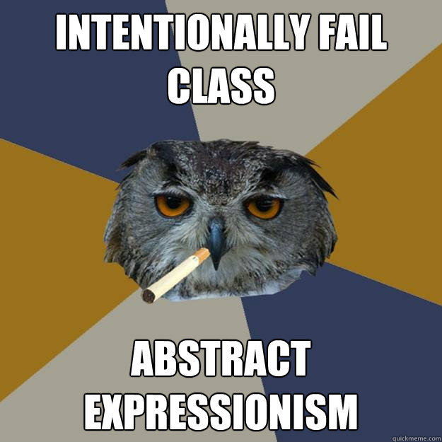 intentionally fail class abstract expressionism - intentionally fail class abstract expressionism  Art Student Owl