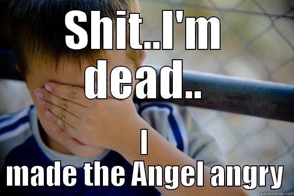 SHIT..I'M DEAD.. I MADE THE ANGEL ANGRY Confession kid