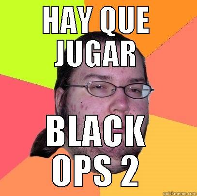 HAY QUE JUGAR - HAY QUE JUGAR BLACK OPS 2 Butthurt Dweller