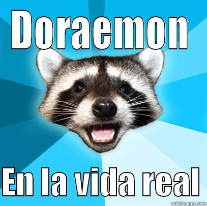 DORAEMON  EN LA VIDA REAL Lame Pun Coon