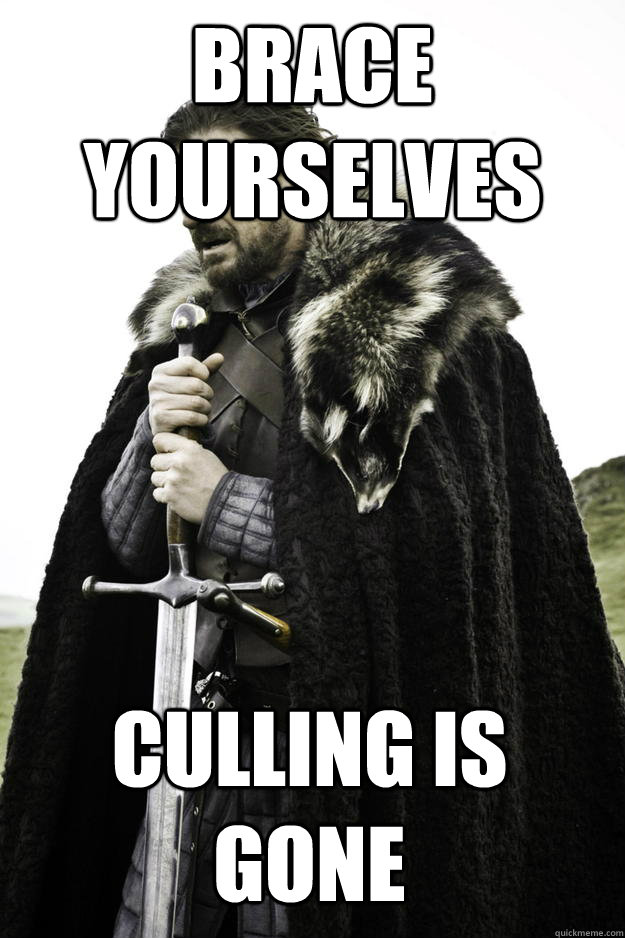 Brace yourselves Culling is Gone - Brace yourselves Culling is Gone  Winter is coming