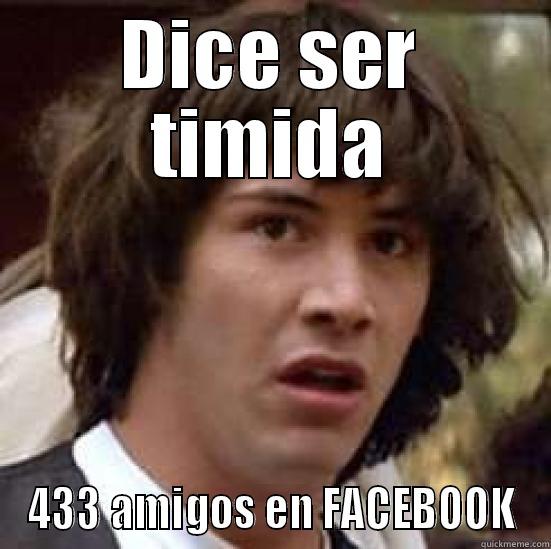 DICE SER TIMIDA 433 AMIGOS EN FACEBOOK conspiracy keanu