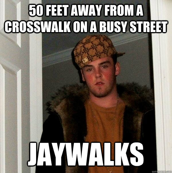 50 feet away from a crosswalk on a busy street jaywalks  Scumbag Steve