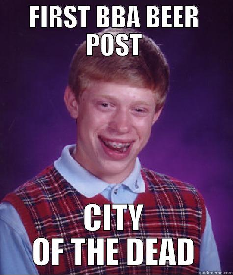 City of the Dead - FIRST BBA BEER POST CITY OF THE DEAD Bad Luck Brian