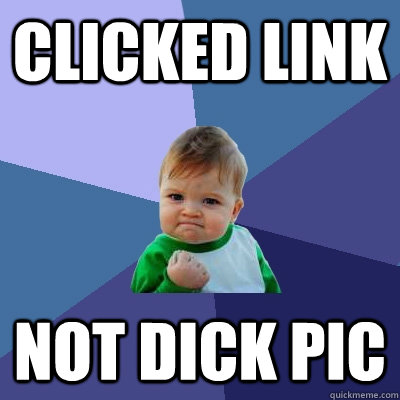 Clicked Link Not Dick Pic  Success Kid