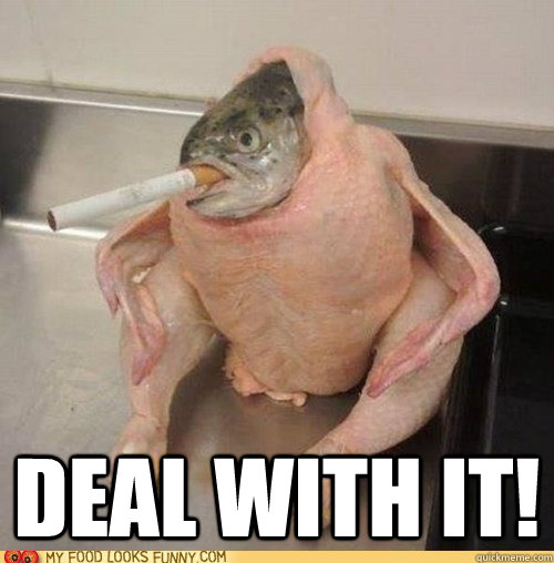  Deal With It!  chicken fish cigarette