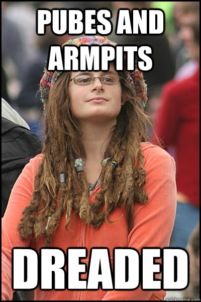 pubes and armpits dreaded  College Liberal