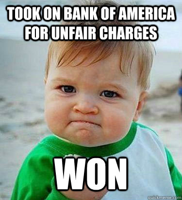 Took on bank of america for unfair charges won  