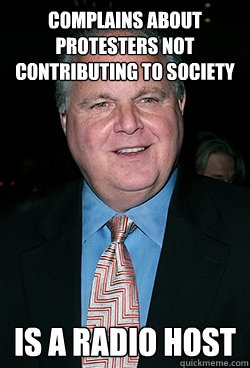 Complains about protesters not contributing to society Is a radio host - Complains about protesters not contributing to society Is a radio host  Obnoxious Radio Host