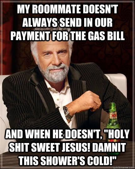 My roommate doesn't always send in our payment for the gas bill And when he doesn't, 