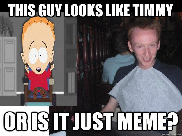 this guy looks like timmy or is it just meme? - this guy looks like timmy or is it just meme?  Misc