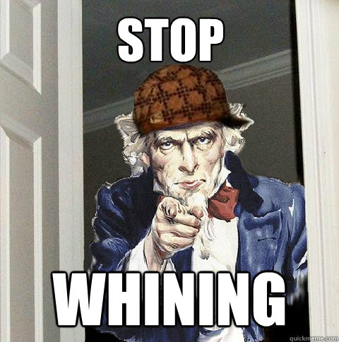 Stop  Whining   Scumbag Uncle Sam