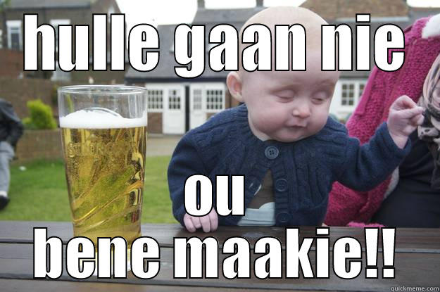 HULLE GAAN NIE OU BENE MAAKIE!! drunk baby