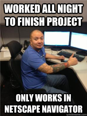 worked all night to finish project Only works in Netscape Navigator  