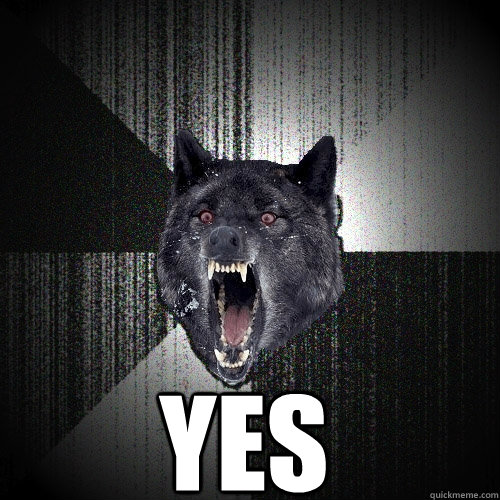 Yes  - Yes   Insanity Wolf