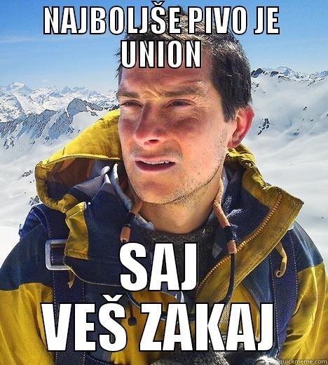 NAJBOLJŠE PIVO JE UNION SAJ VEŠ ZAKAJ Bear Grylls