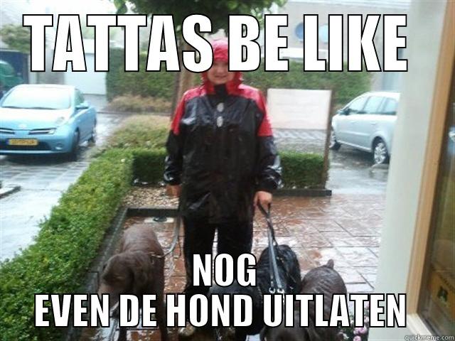 TATTAS BE LIKE HOND - TATTAS BE LIKE  NOG EVEN DE HOND UITLATEN  Misc