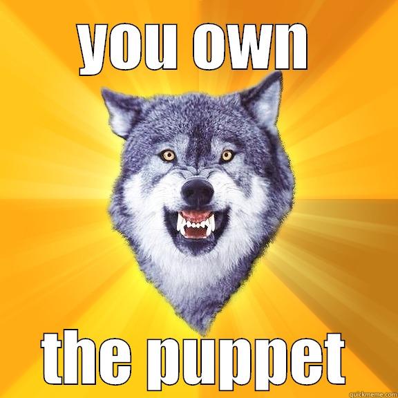 YOU OWN THE PUPPET Courage Wolf