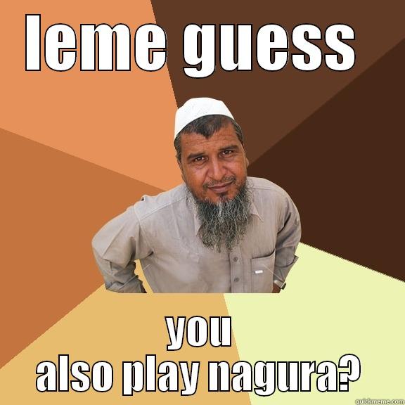 LEME GUESS  YOU ALSO PLAY NAGURA? Ordinary Muslim Man