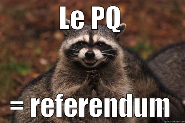 LE PQ = REFERENDUM Evil Plotting Raccoon