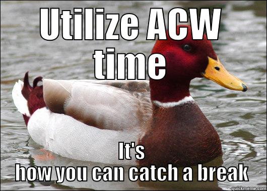 UTILIZE ACW TIME IT'S HOW YOU CAN CATCH A BREAK Malicious Advice Mallard