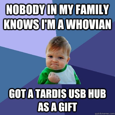 Nobody in my family knows I'm a Whovian Got a TARDIS USB hub as a gift  Success Kid