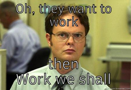 Jordan work ethic - OH, THEY WANT TO WORK THEN WORK WE SHALL Schrute