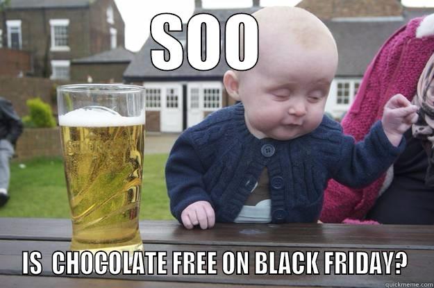 SOO  IS  CHOCOLATE FREE ON BLACK FRIDAY? drunk baby