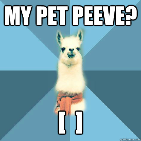 My pet peeve? [  ]  - My pet peeve? [  ]   Linguist Llama