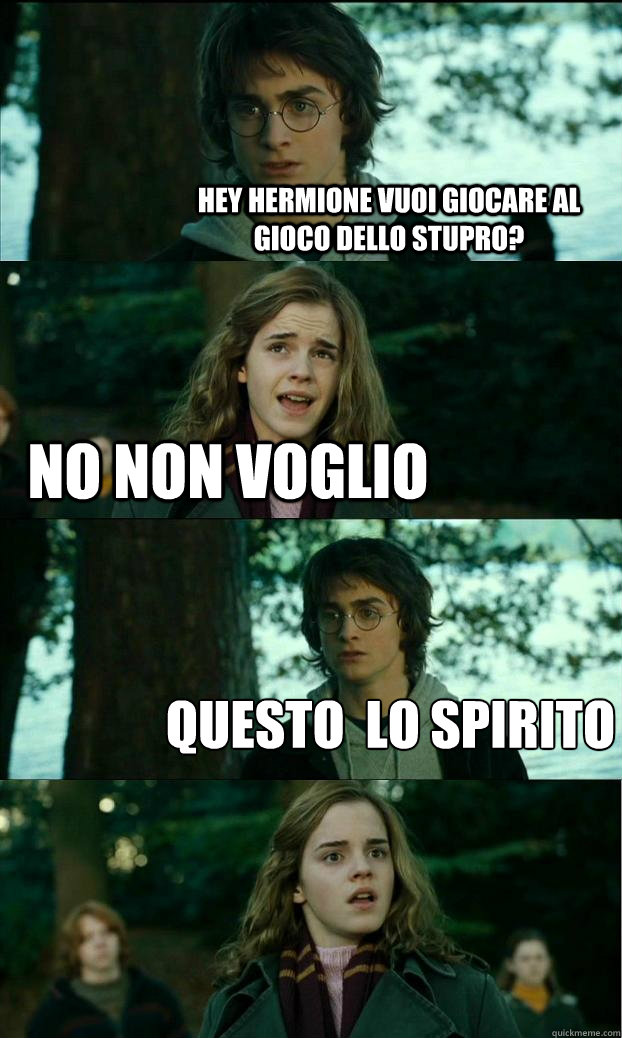 Hey Hermione vuoi giocare al gioco dello stupro? No non voglio Questo è lo spirito  Horny Harry