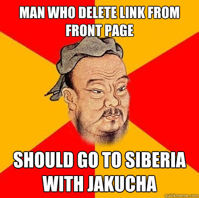 man who delete link from front page should go to siberia with Jakucha - man who delete link from front page should go to siberia with Jakucha  Confucius says