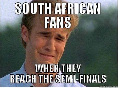 SOUTH AFRICAN FANS WHEN THEY REACH THE SEMI-FINALS 1990s Problems