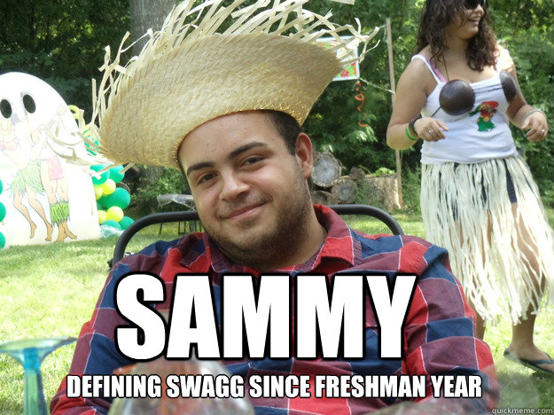 SAMMY Defining Swagg since Freshman year  