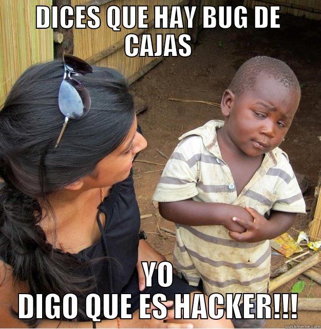 DICES QUE HAY BUG DE CAJAS YO DIGO QUE ES HACKER!!! Skeptical Third World Kid