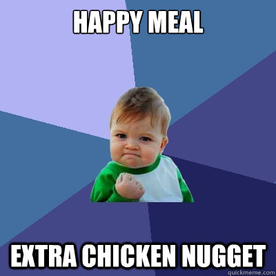 happy meal extra chicken nugget  Success Kid