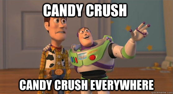 candy crush candy crush everywhere  Toy Story Everywhere