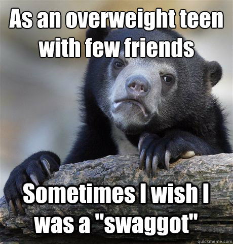 As an overweight teen with few friends Sometimes I wish I was a 