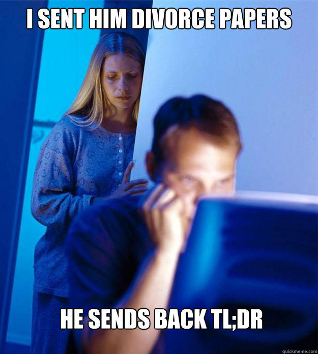 I sent him divorce papers He sends back tl;dr - I sent him divorce papers He sends back tl;dr  Redditors Wife