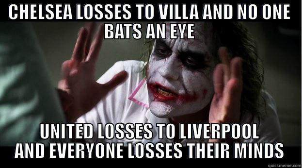 CHELSEA LOSSES TO VILLA AND NO ONE BATS AN EYE UNITED LOSSES TO LIVERPOOL AND EVERYONE LOSSES THEIR MINDS Joker Mind Loss