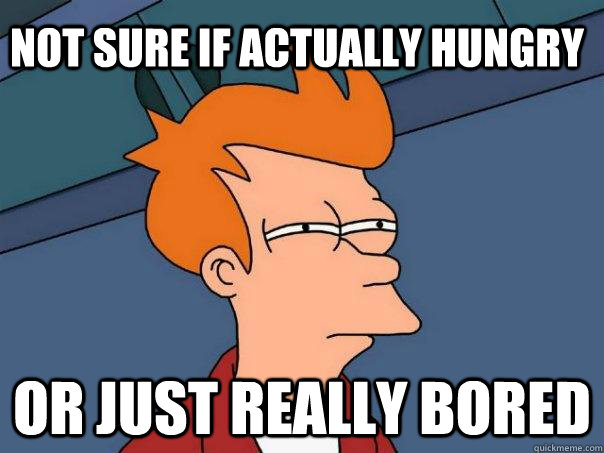 not sure if actually hungry or just really bored  Futurama Fry