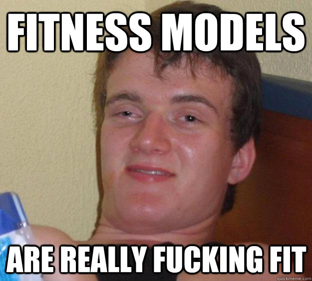 fitness models are really fucking fit  10 Guy