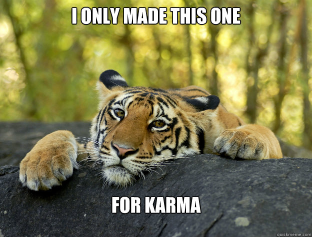 I only made this one for karma  Confession Tiger