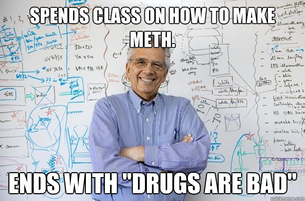 spends class on how to make meth. ends with 