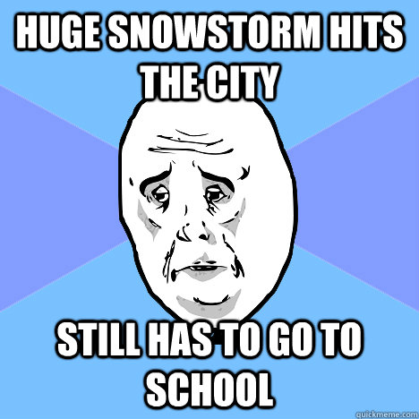 Huge snowstorm hits the city Still has to go to school  Okay Guy