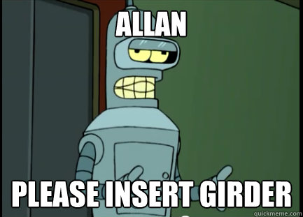 Allan Please insert Girder - Allan Please insert Girder  Allan, please insert girder