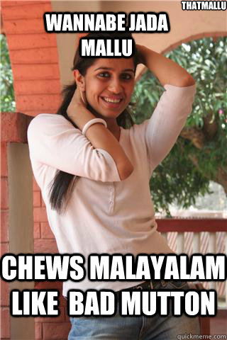  chews malayalam like  bad mutton thatmallu wannabe jada mallu  