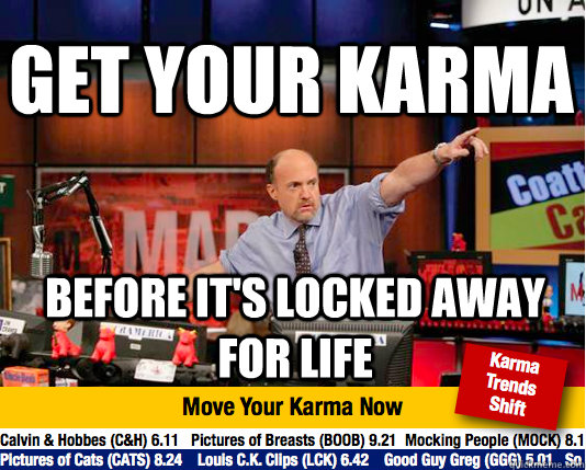 get your karma before it's locked away for life  Mad Karma with Jim Cramer