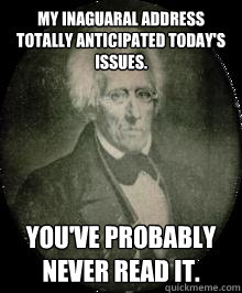 My inaguaral address totally anticipated today's issues. You've probably never read it. - My inaguaral address totally anticipated today's issues. You've probably never read it.  Hipsterjackson