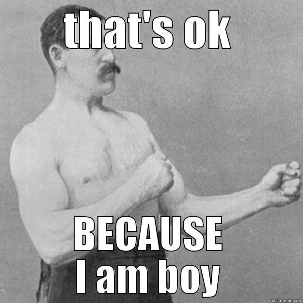 yomamama so fat - THAT'S OK BECAUSE I AM BOY overly manly man