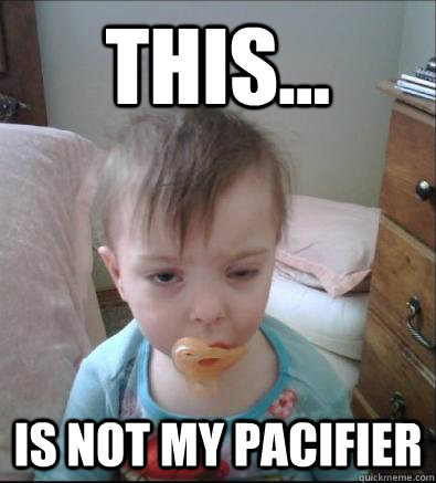 This... is not my pacifier  Party Toddler